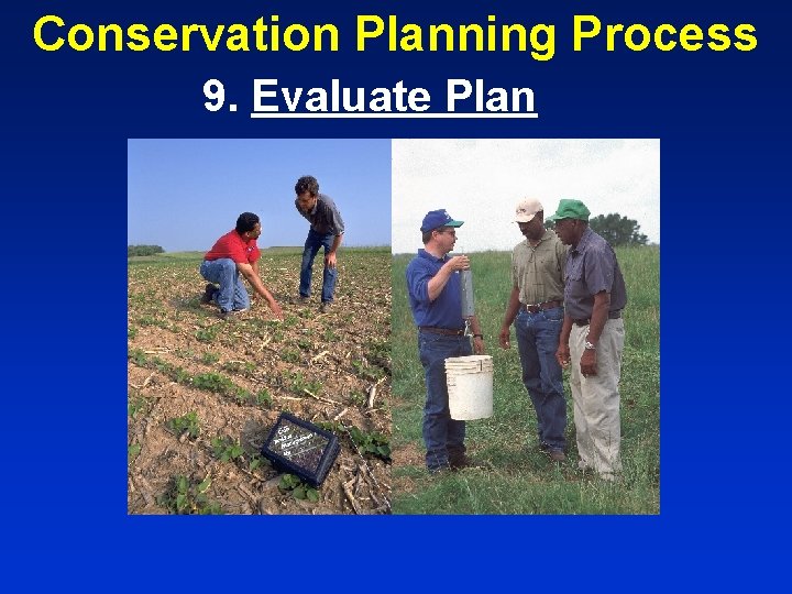 Conservation Planning Process 9. Evaluate Plan 