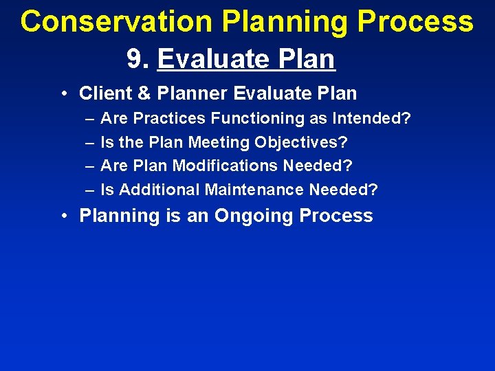 Conservation Planning Process 9. Evaluate Plan • Client & Planner Evaluate Plan – –