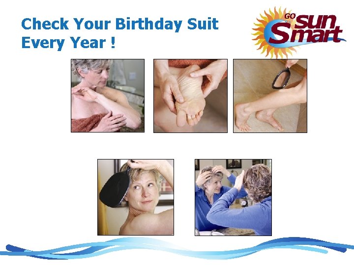 Check Your Birthday Suit Every Year ! 