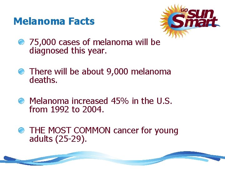 Melanoma Facts 75, 000 cases of melanoma will be diagnosed this year. There will