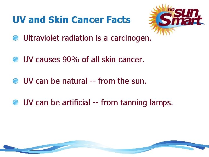 UV and Skin Cancer Facts Ultraviolet radiation is a carcinogen. UV causes 90% of