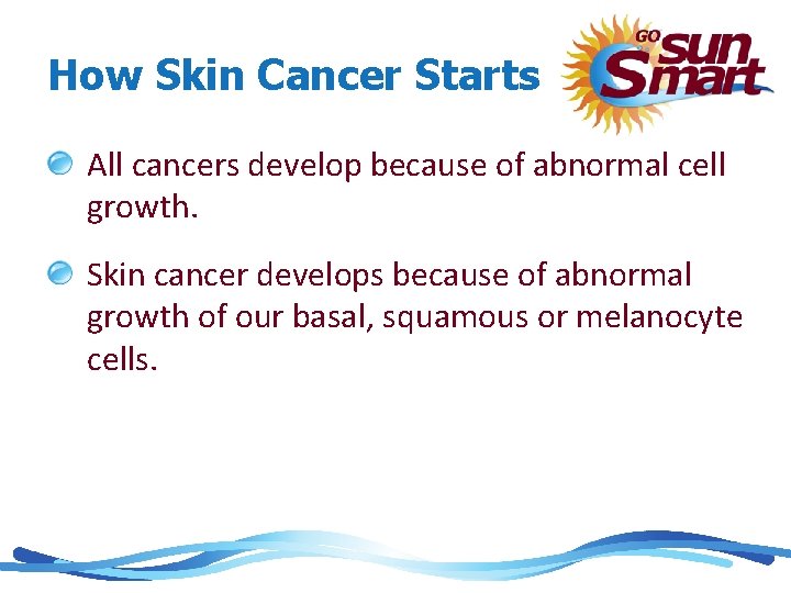 How Skin Cancer Starts All cancers develop because of abnormal cell growth. Skin cancer