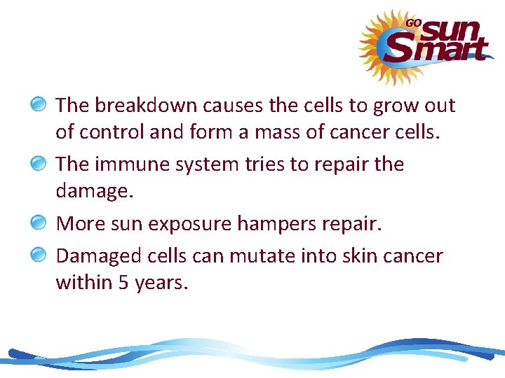 The breakdown causes the cells to grow out of control and form a mass