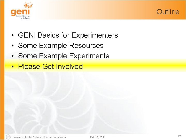 Outline • • GENI Basics for Experimenters Some Example Resources Some Example Experiments Please