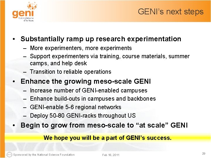 GENI’s next steps • Substantially ramp up research experimentation – More experimenters, more experiments