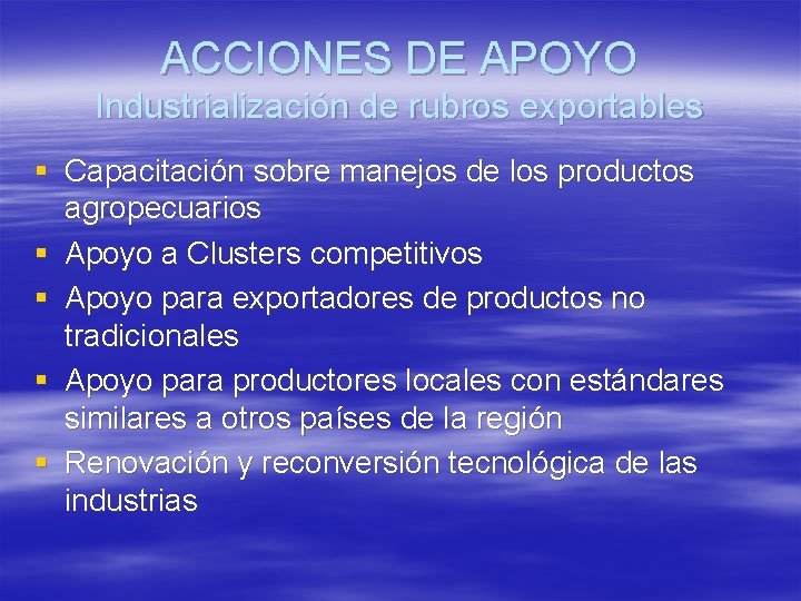 ACCIONES DE APOYO Industrialización de rubros exportables § Capacitación sobre manejos de los productos