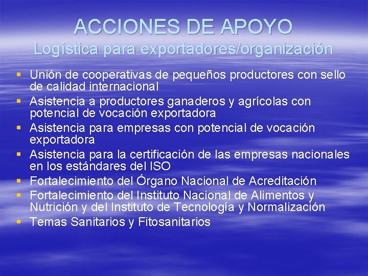 ACCIONES DE APOYO Logística para exportadores/organización § Unión de cooperativas de pequeños productores con