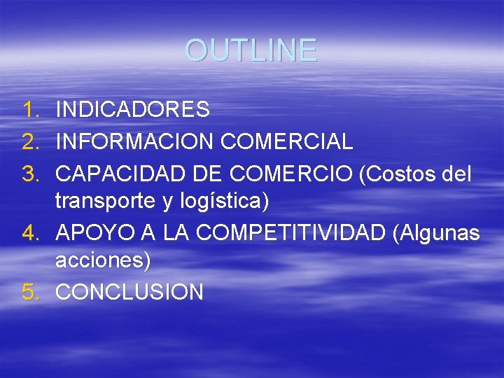 OUTLINE 1. 2. 3. 4. 5. INDICADORES INFORMACION COMERCIAL CAPACIDAD DE COMERCIO (Costos del