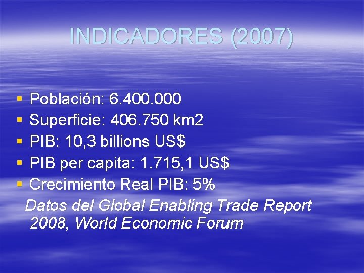 INDICADORES (2007) § § § Población: 6. 400. 000 Superficie: 406. 750 km 2