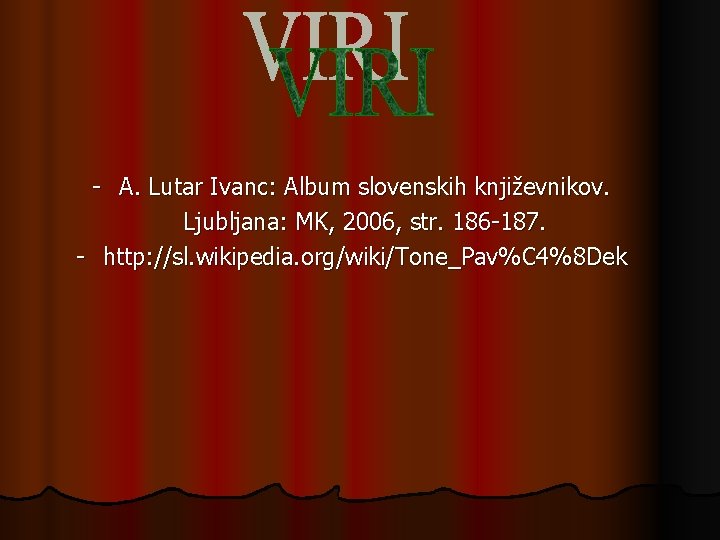 - A. Lutar Ivanc: Album slovenskih književnikov. Ljubljana: MK, 2006, str. 186 -187. -