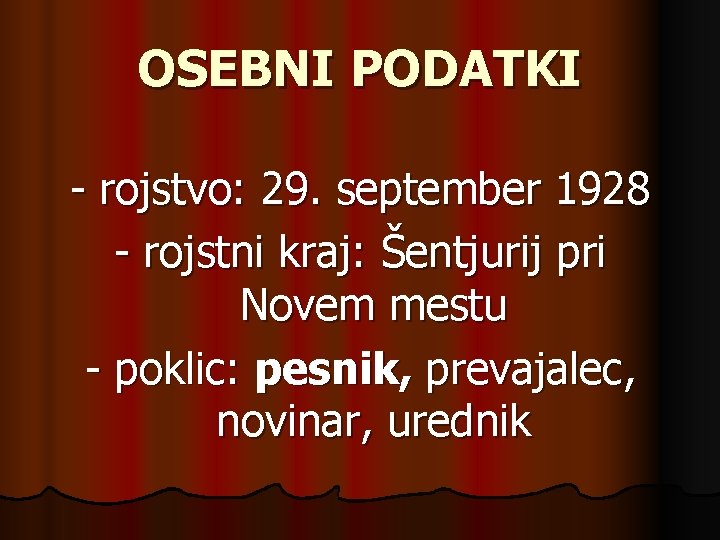 OSEBNI PODATKI - rojstvo: 29. september 1928 - rojstni kraj: Šentjurij pri Novem mestu