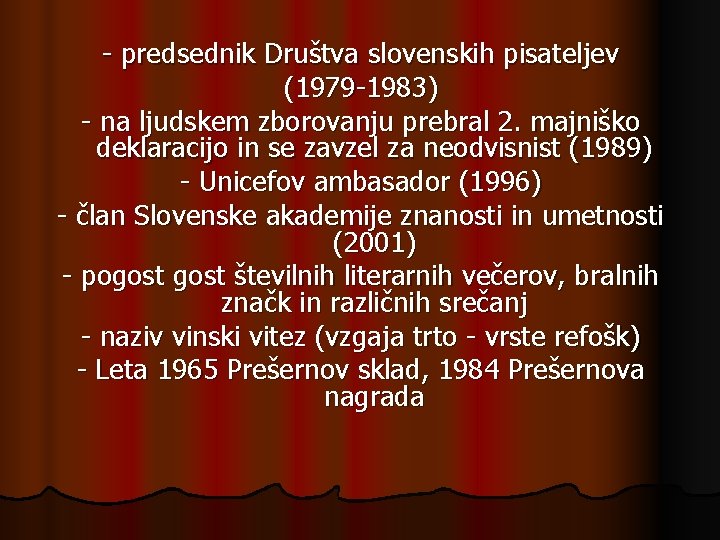 - predsednik Društva slovenskih pisateljev (1979 -1983) - na ljudskem zborovanju prebral 2. majniško