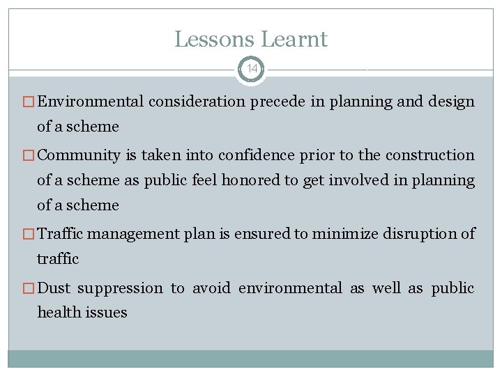 Lessons Learnt 14 � Environmental consideration precede in planning and design of a scheme