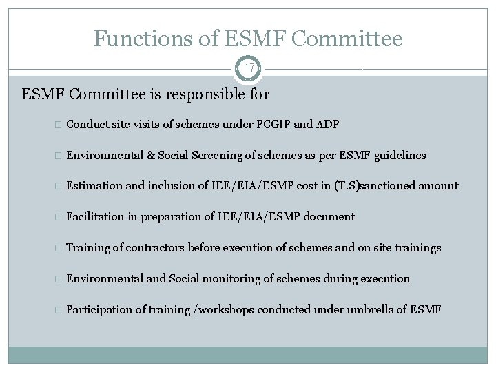 Functions of ESMF Committee 17 ESMF Committee is responsible for � Conduct site visits