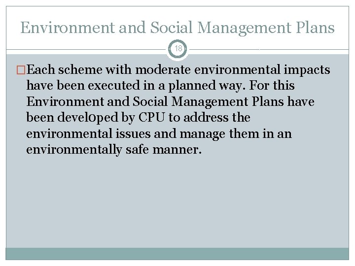 Environment and Social Management Plans 18 �Each scheme with moderate environmental impacts have been