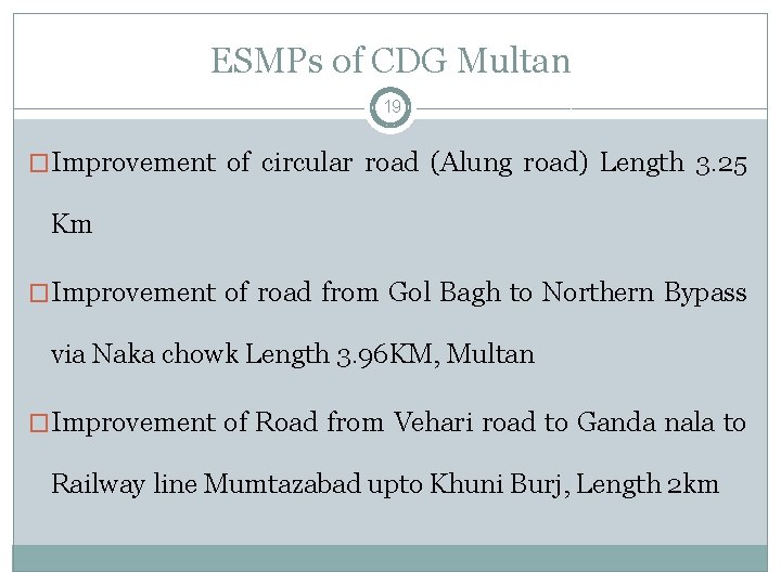 ESMPs of CDG Multan 19 �Improvement of circular road (Alung road) Length 3. 25