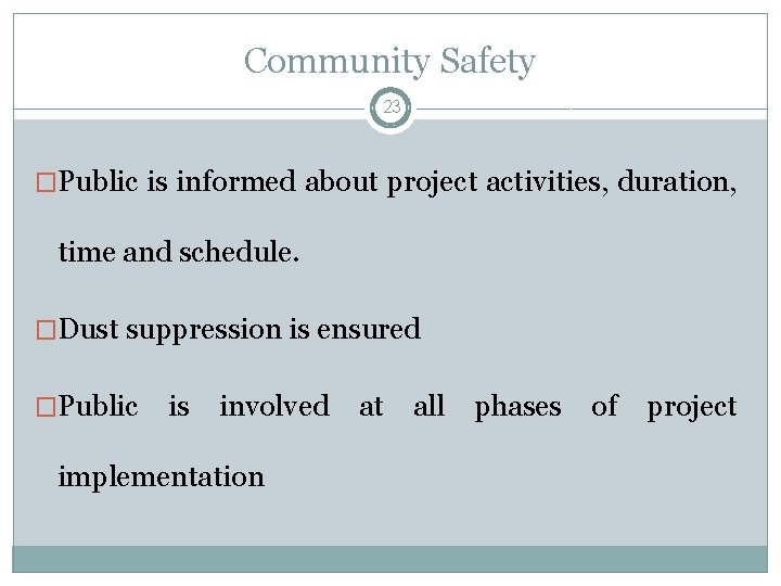 Community Safety 23 �Public is informed about project activities, duration, time and schedule. �Dust