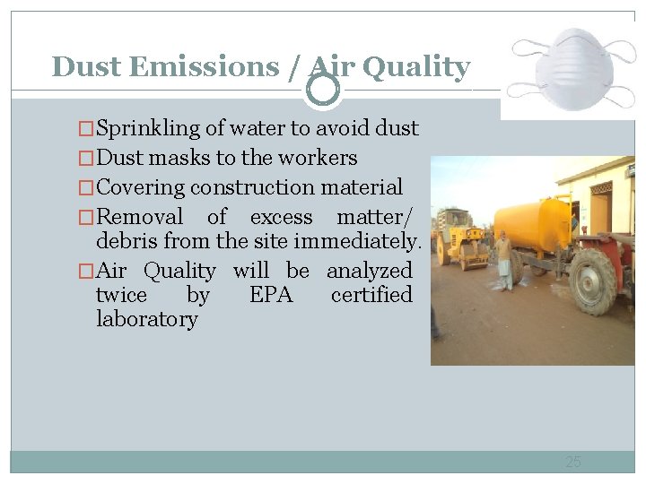 Dust Emissions / Air Quality �Sprinkling of water to avoid dust �Dust masks to