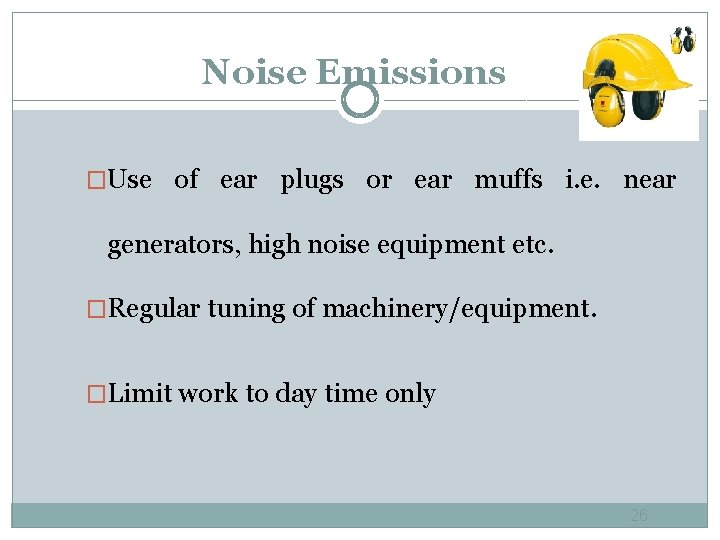 Noise Emissions �Use of ear plugs or ear muffs i. e. near generators, high