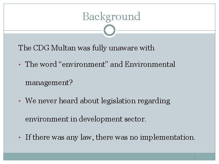 Background The CDG Multan was fully unaware with • The word “environment” and Environmental