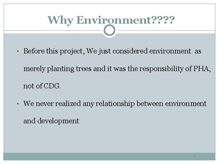 Why Environment? ? • Before this project, We just considered environment as merely planting