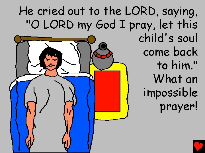 He cried out to the LORD, saying, "O LORD my God I pray, let