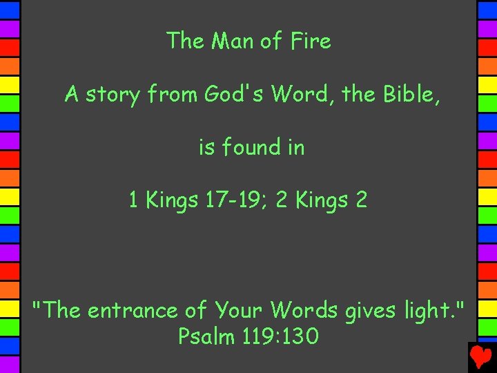 The Man of Fire A story from God's Word, the Bible, is found in