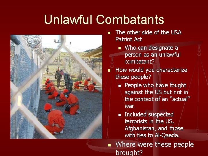 Unlawful Combatants n n n The other side of the USA Patriot Act n