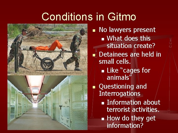 Conditions in Gitmo n n n No lawyers present n What does this situation