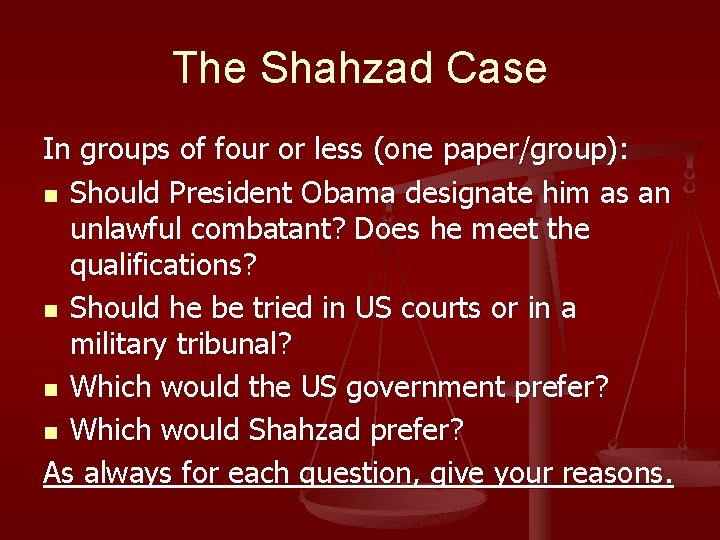 The Shahzad Case In groups of four or less (one paper/group): n Should President