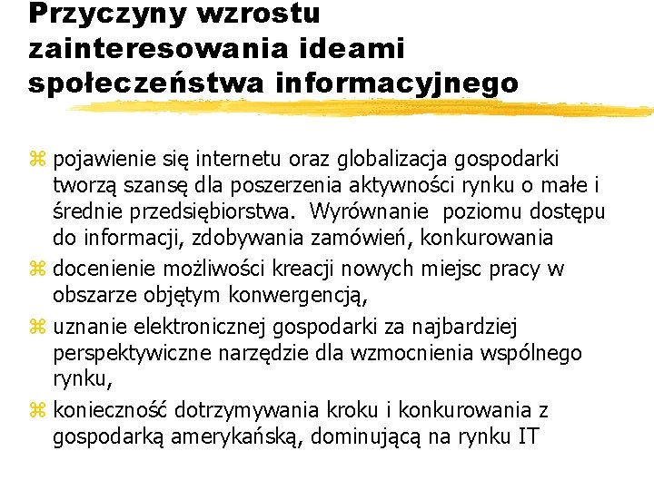 Przyczyny wzrostu zainteresowania ideami społeczeństwa informacyjnego z pojawienie się internetu oraz globalizacja gospodarki tworzą