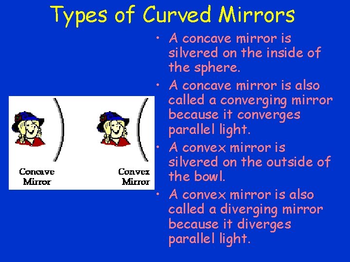 Types of Curved Mirrors • A concave mirror is silvered on the inside of