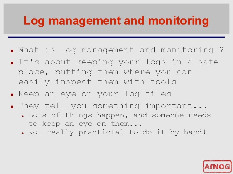 Log management and monitoring ■ ■ What is log management and monitoring ? It's