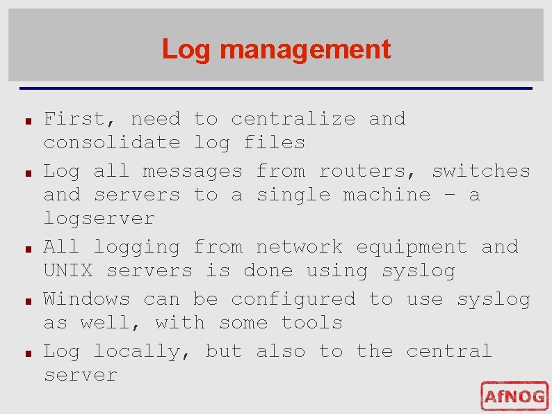 Log management ■ ■ ■ First, need to centralize and consolidate log files Log