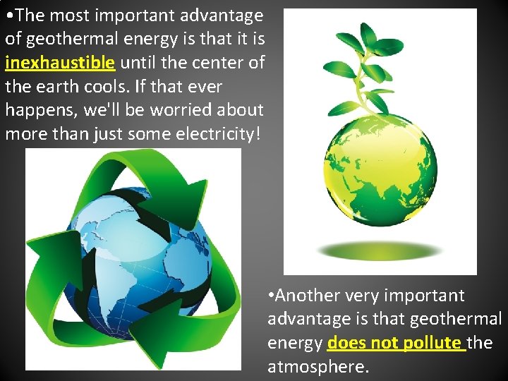  • The most important advantage of geothermal energy is that it is inexhaustible