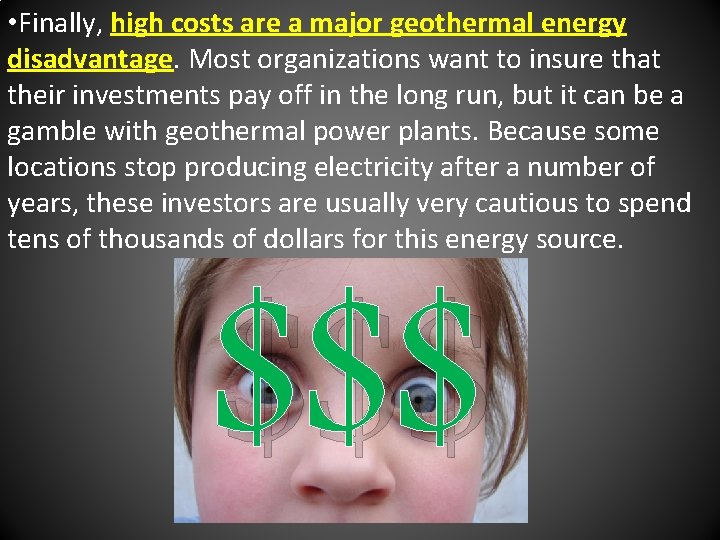  • Finally, high costs are a major geothermal energy disadvantage. Most organizations want