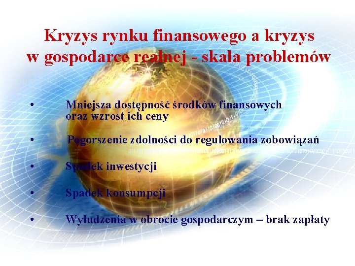 Kryzys rynku finansowego a kryzys w gospodarce realnej - skala problemów • Mniejsza dostępność