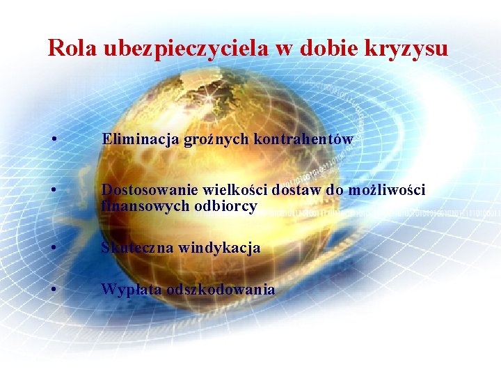 Rola ubezpieczyciela w dobie kryzysu • Eliminacja groźnych kontrahentów • Dostosowanie wielkości dostaw do