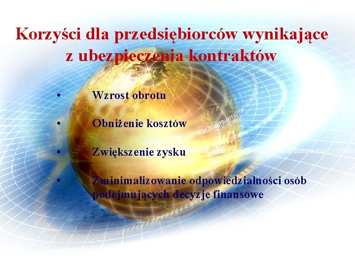 Korzyści dla przedsiębiorców wynikające z ubezpieczenia kontraktów • Wzrost obrotu • Obniżenie kosztów •