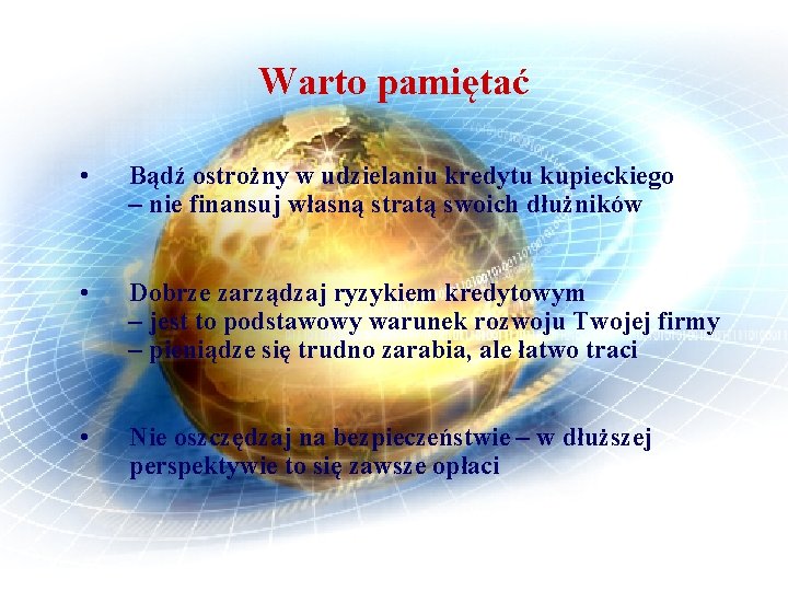Warto pamiętać • Bądź ostrożny w udzielaniu kredytu kupieckiego – nie finansuj własną stratą