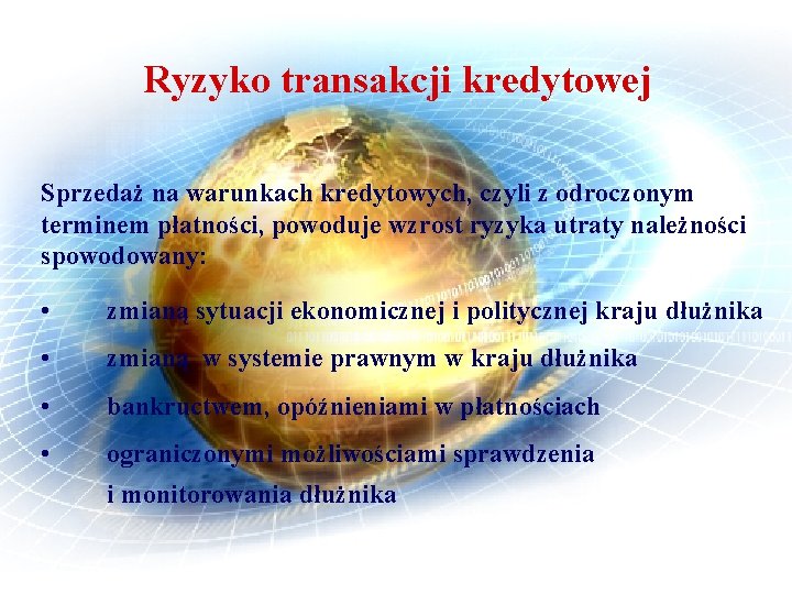 Ryzyko transakcji kredytowej Sprzedaż na warunkach kredytowych, czyli z odroczonym terminem płatności, powoduje wzrost