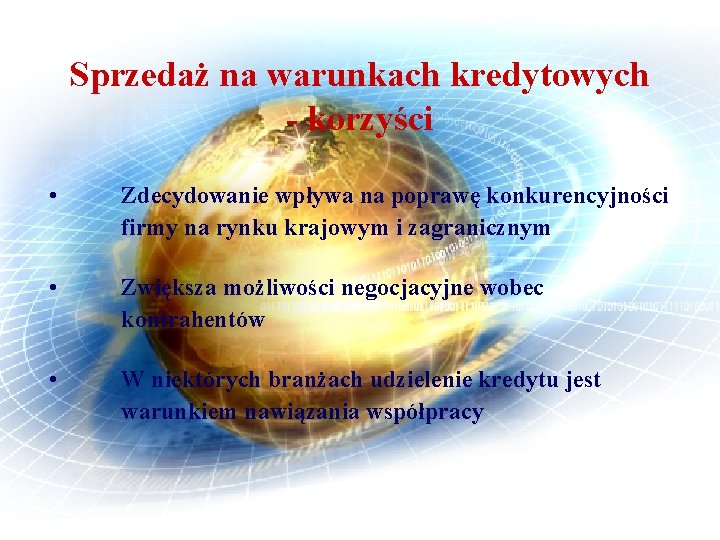 Sprzedaż na warunkach kredytowych - korzyści • Zdecydowanie wpływa na poprawę konkurencyjności firmy na