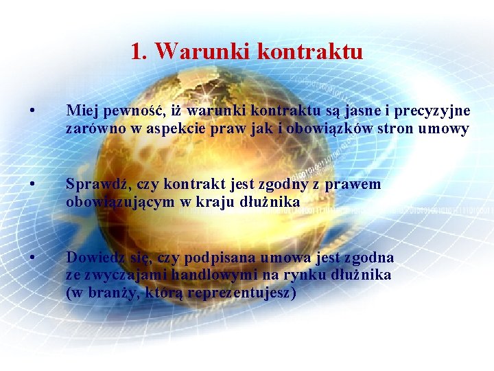 1. Warunki kontraktu • Miej pewność, iż warunki kontraktu są jasne i precyzyjne zarówno
