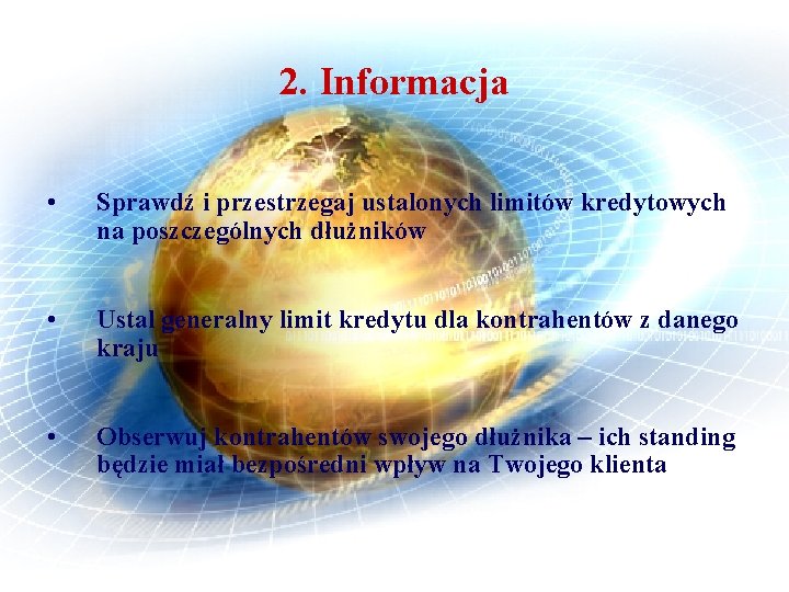 2. Informacja • Sprawdź i przestrzegaj ustalonych limitów kredytowych na poszczególnych dłużników • Ustal