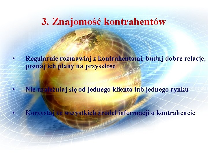 3. Znajomość kontrahentów • Regularnie rozmawiaj z kontrahentami, buduj dobre relacje, poznaj ich plany