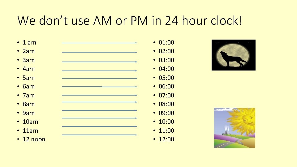 We don’t use AM or PM in 24 hour clock! • • • 1 We don’t use AM or PM in 24 hour clock! • • • 1