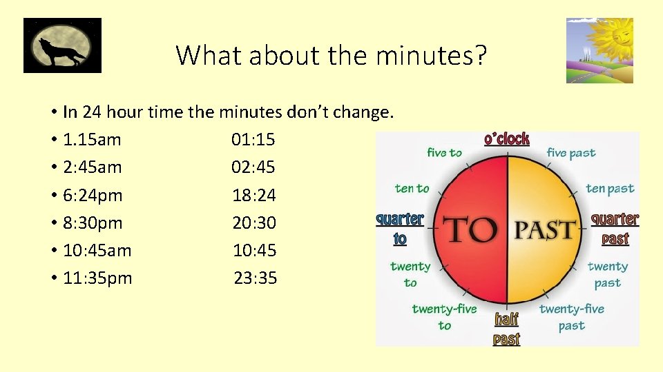 What about the minutes? • In 24 hour time the minutes don’t change. • What about the minutes? • In 24 hour time the minutes don’t change. •