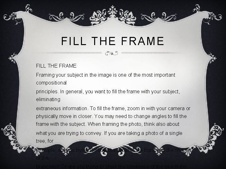 FILL THE FRAME Framing your subject in the image is one of the most