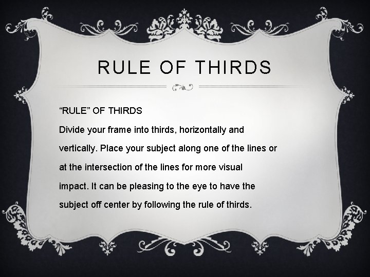 RULE OF THIRDS “RULE” OF THIRDS Divide your frame into thirds, horizontally and vertically.