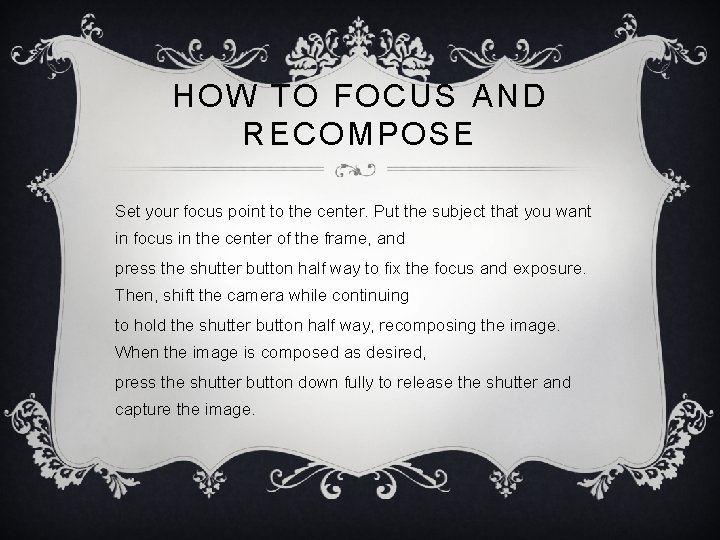 HOW TO FOCUS AND RECOMPOSE Set your focus point to the center. Put the